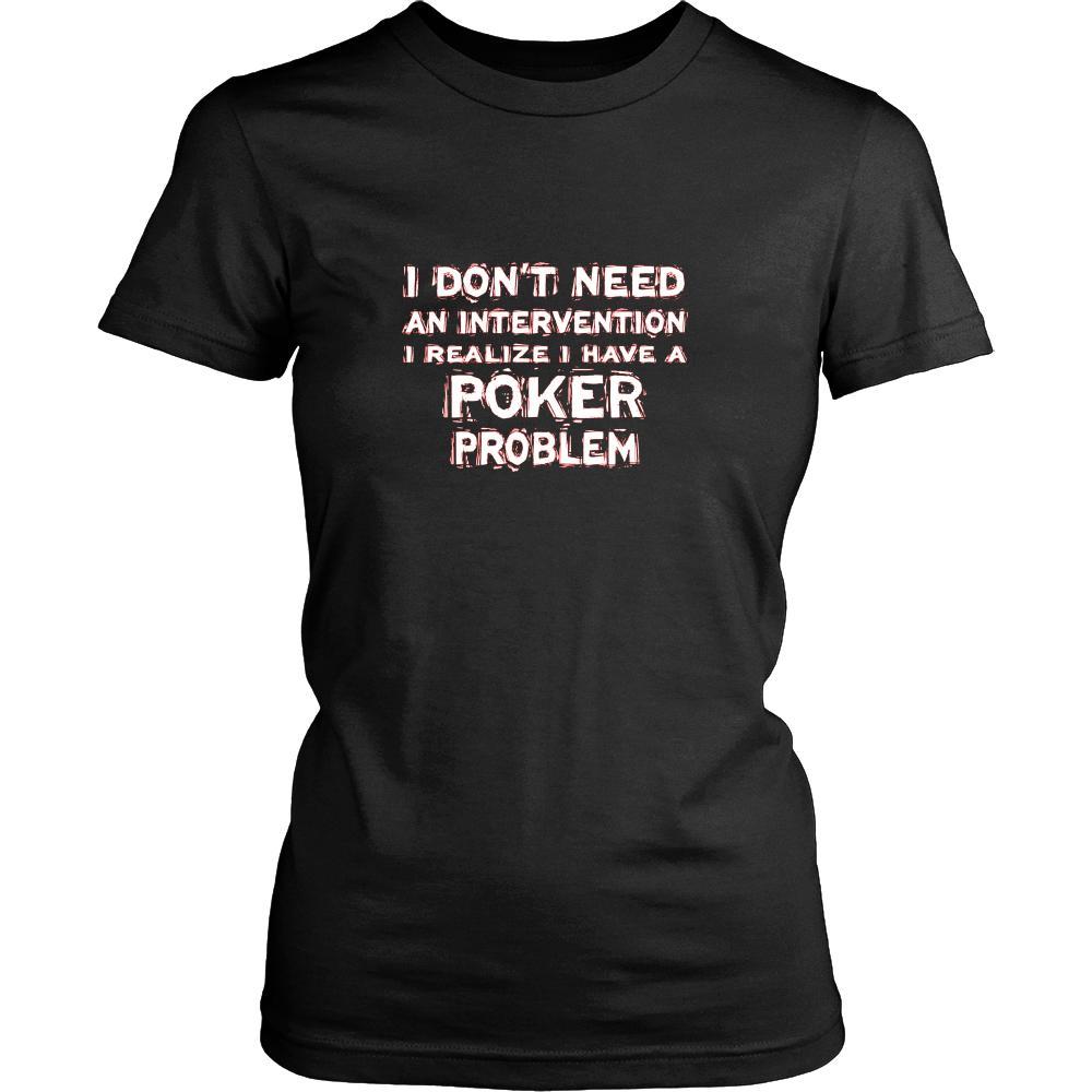 Poker Shirt - I don't need an intervention I realize I have a Poker problem- Hobby Gift-T-shirt-Teelime | shirts-hoodies-mugs