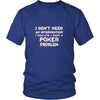 Poker Shirt - I don't need an intervention I realize I have a Poker problem- Hobby Gift-T-shirt-Teelime | shirts-hoodies-mugs