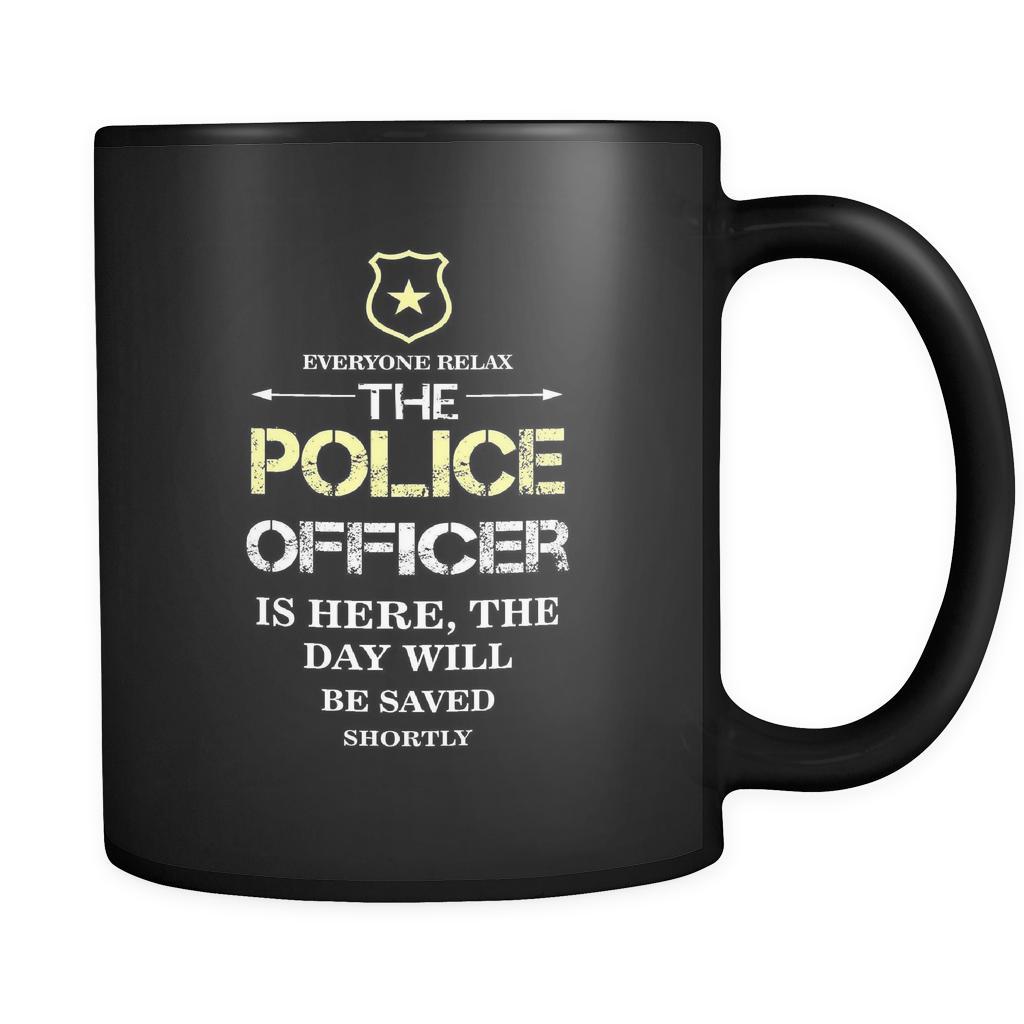 Police Officer - Everyone relax the Police Officer is here, the day will be save shortly - 11oz Black Mug-Drinkware-Teelime | shirts-hoodies-mugs
