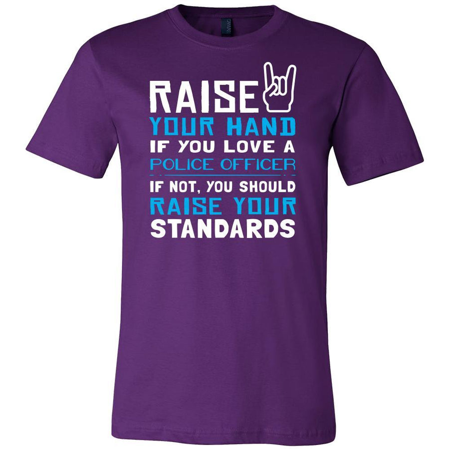 Police Officer Shirt - Raise your hand if you love Police Officer, if not raise your standards - Profession Gift-T-shirt-Teelime | shirts-hoodies-mugs