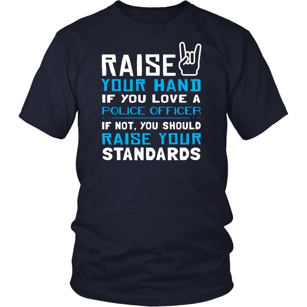 Police Officer Shirt - Raise your hand if you love Police Officer, if not raise your standards - Profession Gift-T-shirt-Teelime | shirts-hoodies-mugs