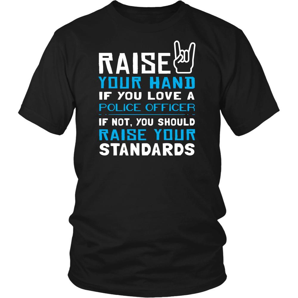 Police Officer Shirt - Raise your hand if you love Police Officer, if not raise your standards - Profession Gift-T-shirt-Teelime | shirts-hoodies-mugs