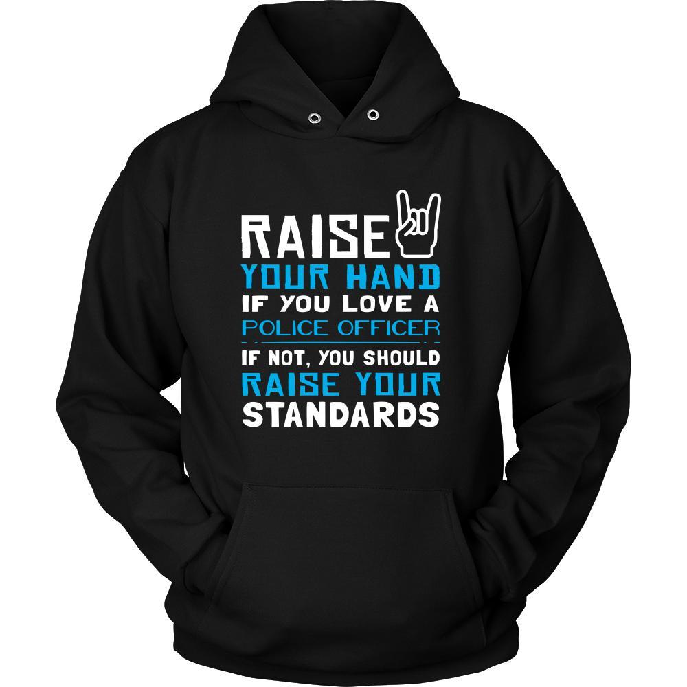 Police Officer Shirt - Raise your hand if you love Police Officer, if not raise your standards - Profession Gift-T-shirt-Teelime | shirts-hoodies-mugs