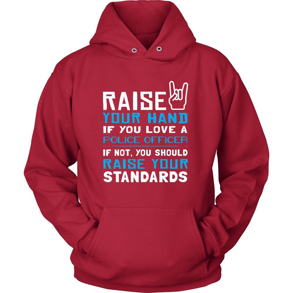 Police Officer Shirt - Raise your hand if you love Police Officer, if not raise your standards - Profession Gift-T-shirt-Teelime | shirts-hoodies-mugs
