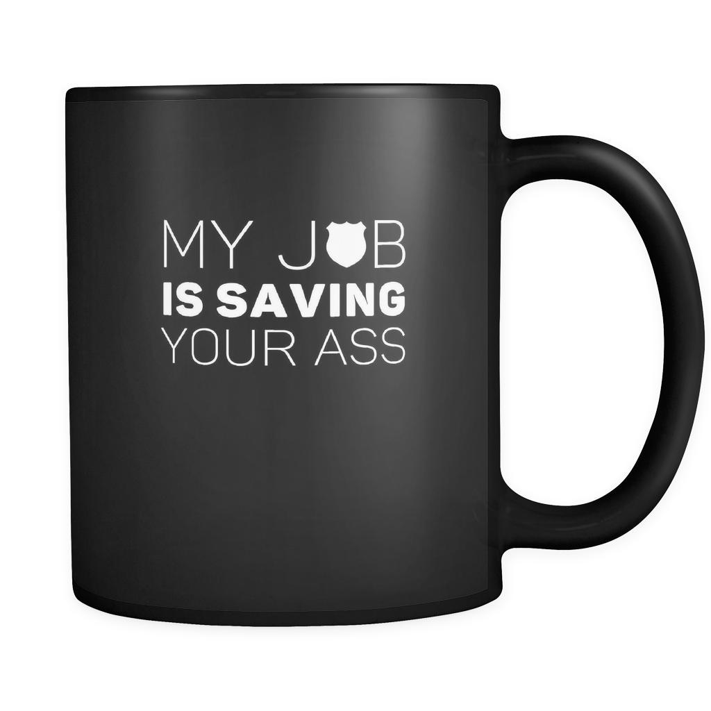 Policeman My job is saving your ass 11oz Black Mug-Drinkware-Teelime | shirts-hoodies-mugs