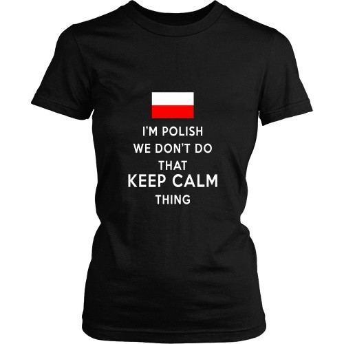 Polish T Shirt - I'm Polish We don't do that keep calm thing-T-shirt-Teelime | shirts-hoodies-mugs
