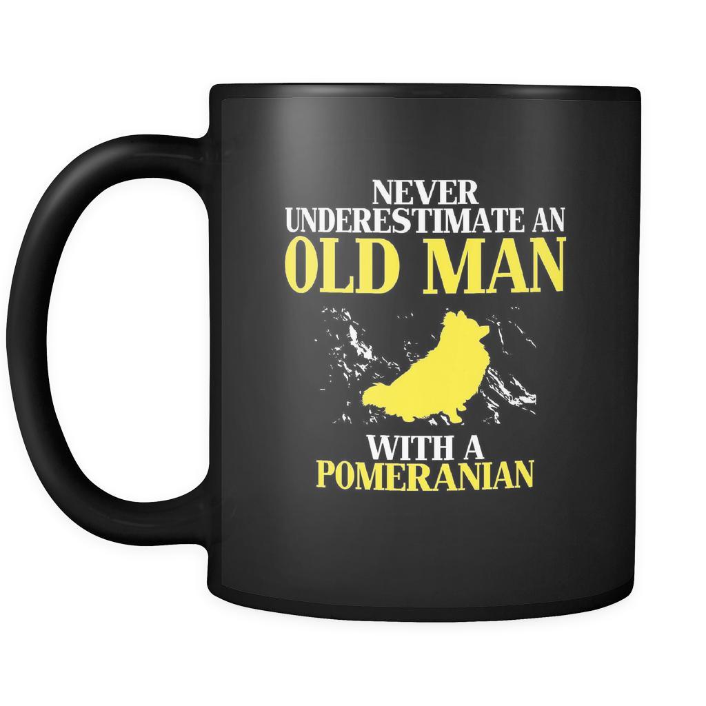 Pomeranian Never underestimate an old man with a Pomeranian 11oz Black Mug