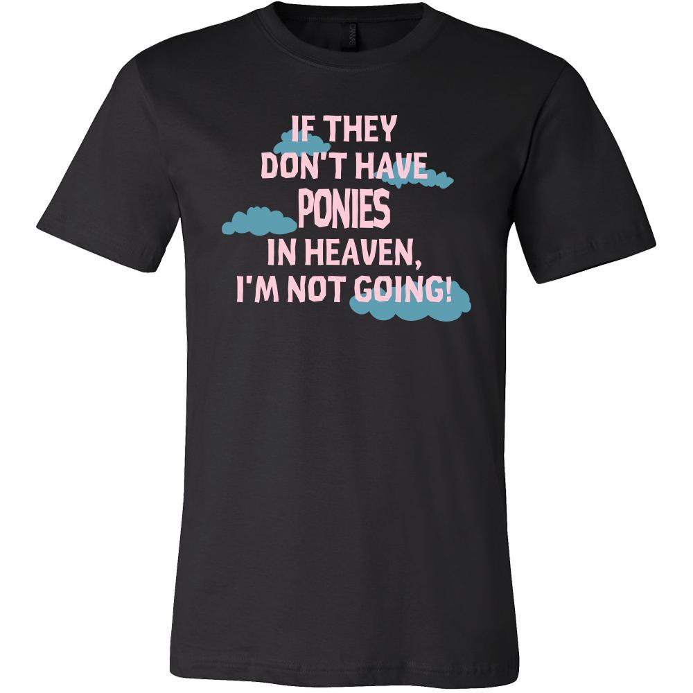 Pony Shirt - If they don't have Ponies in heaven I'm not going- Pets Owner-T-shirt-Teelime | shirts-hoodies-mugs