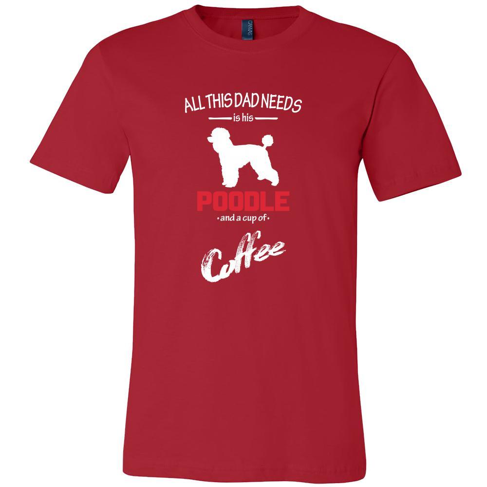 Poodle Dog Lover Shirt - All this Dad needs is his Poodle and a cup of coffee Father Gift-T-shirt-Teelime | shirts-hoodies-mugs