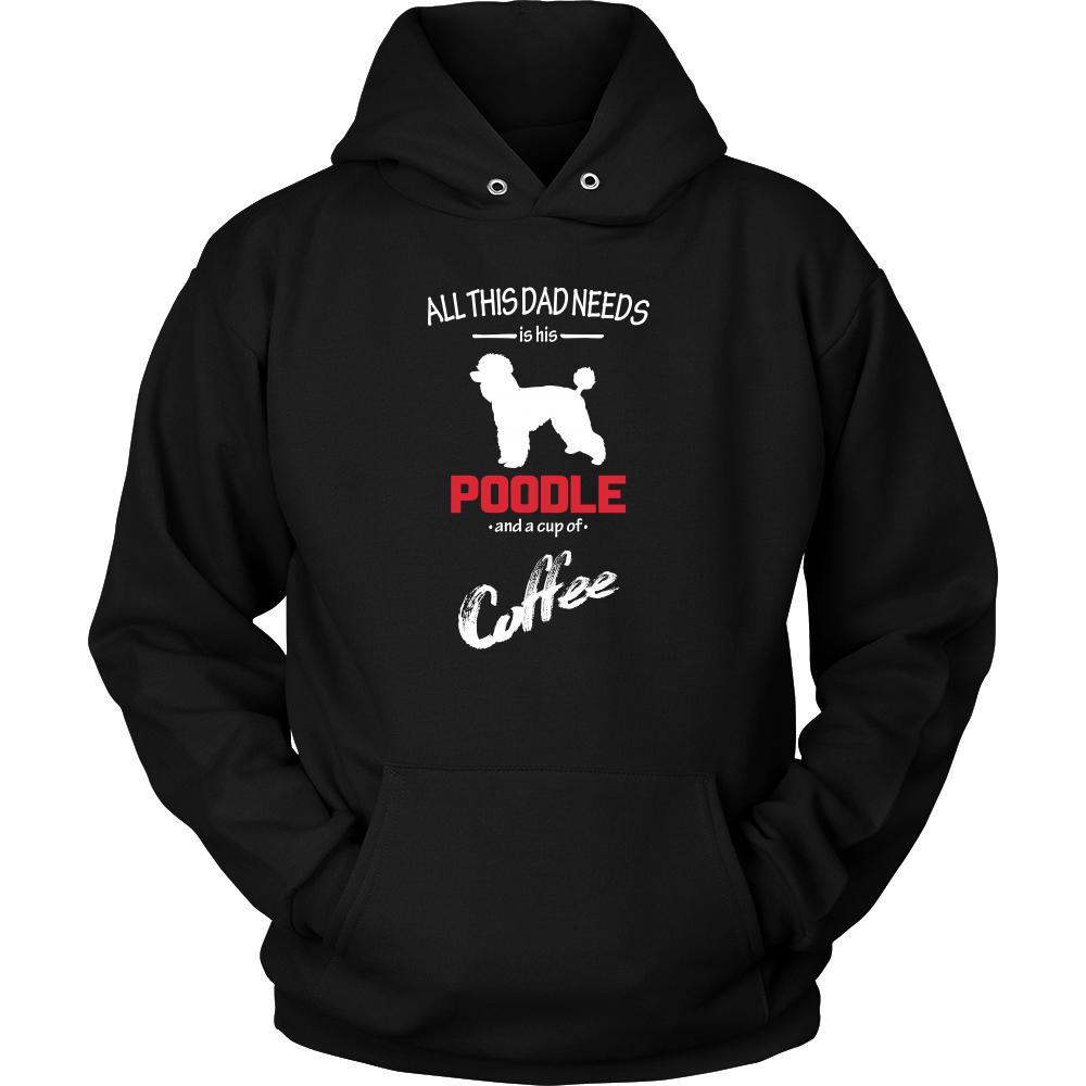 Poodle Dog Lover Shirt - All this Dad needs is his Poodle and a cup of coffee Father Gift-T-shirt-Teelime | shirts-hoodies-mugs