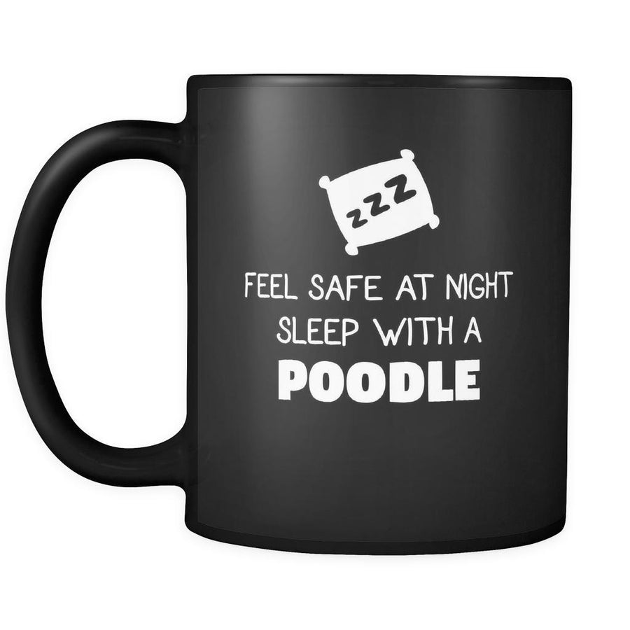 Poodle Feel Safe With A Poodle 11oz Black Mug