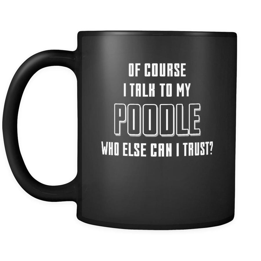 Poodle I Talk To My Poodle 11oz Black Mug