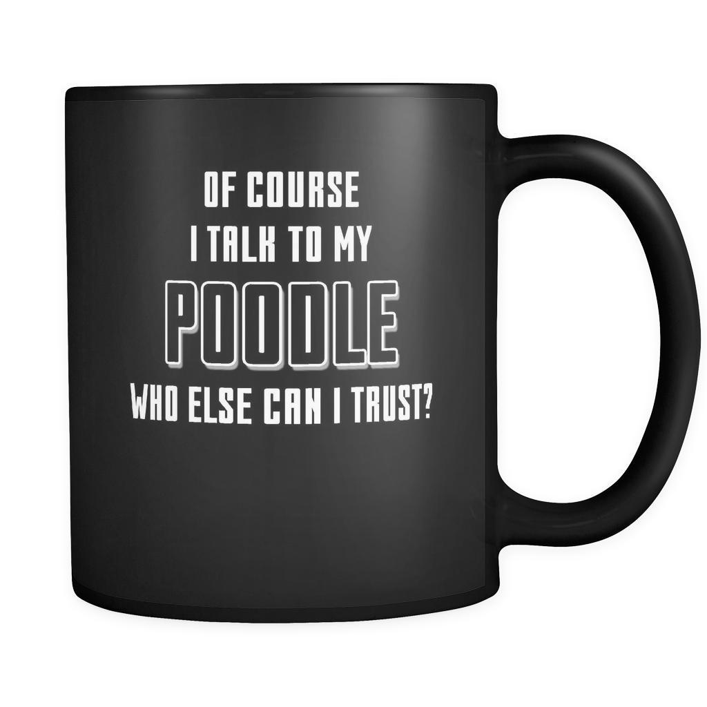 Poodle I Talk To My Poodle 11oz Black Mug