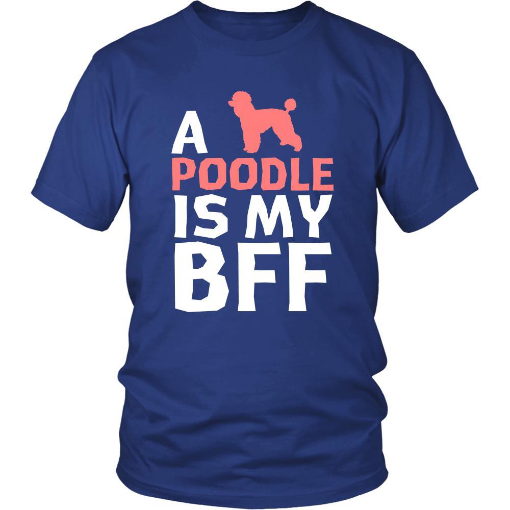 Poodle Shirt - a Poodle is my bff- Dog Lover Gift