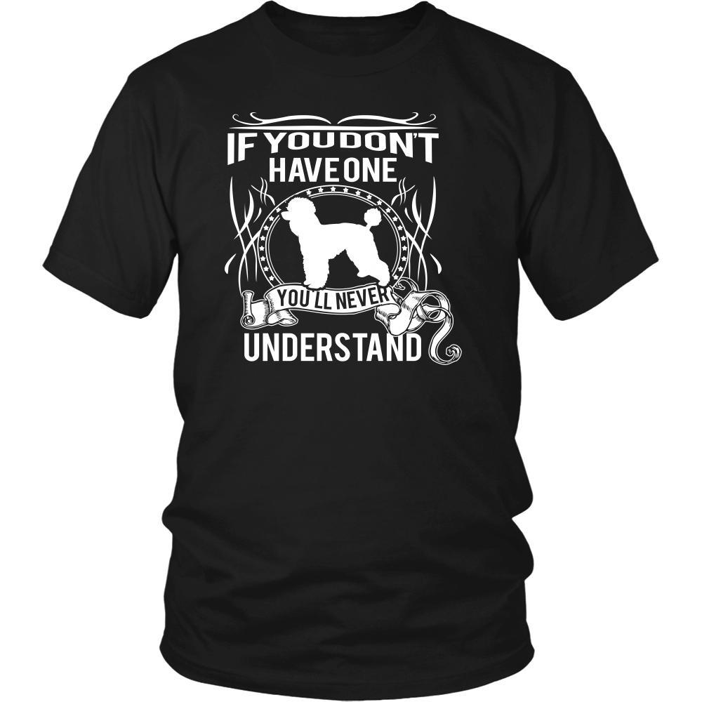 Poodle Shirt - If you don't have one you'll never understand- Dog Lover Gift-T-shirt-Teelime | shirts-hoodies-mugs