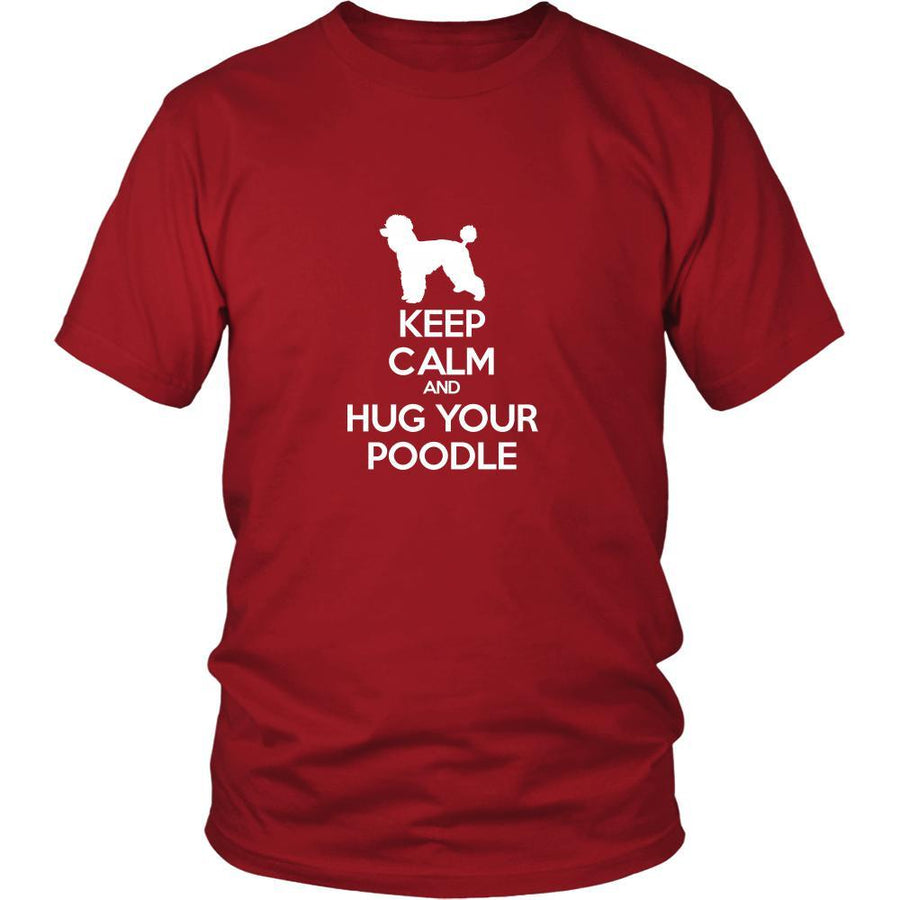 Poodle Shirt - Keep Calm and Hug Your Poodle- Dog Lover Gift