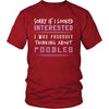 Poodles Shirt - Sorry If I Looked Interested, I think about Poodles - Dog Lover Gift-T-shirt-Teelime | shirts-hoodies-mugs