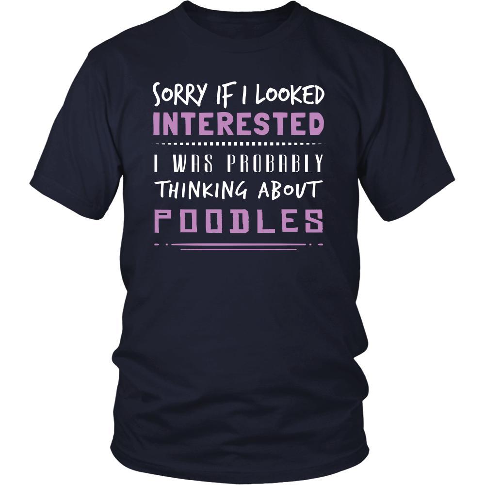 Poodles Shirt - Sorry If I Looked Interested, I think about Poodles - Dog Lover Gift-T-shirt-Teelime | shirts-hoodies-mugs