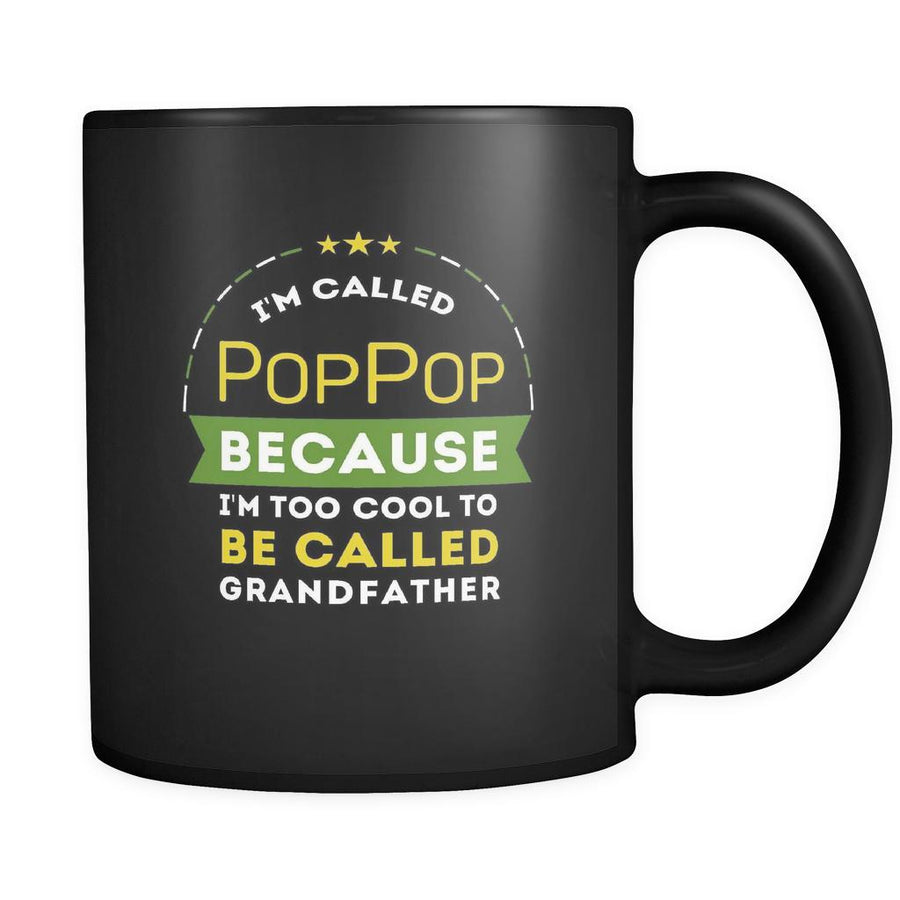 PopPop I'm called PopPop because I'm too cool to be called grandfather 11oz Black Mug-Drinkware-Teelime | shirts-hoodies-mugs