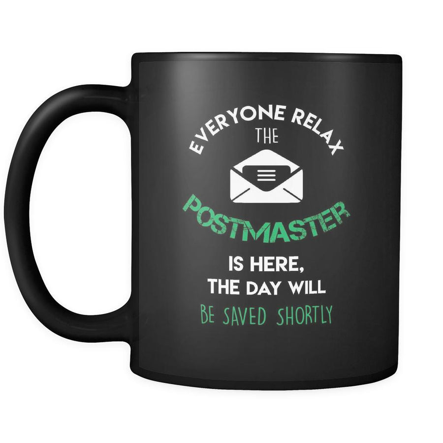 Postmaster - Everyone relax the Postmaster is here, the day will be save shortly - 11oz Black Mug-Drinkware-Teelime | shirts-hoodies-mugs