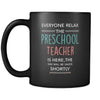 Preschool Teacher - Everyone relax the Preschool Teacher is here, the day will be save shortly - 11oz Black Mug-Drinkware-Teelime | shirts-hoodies-mugs