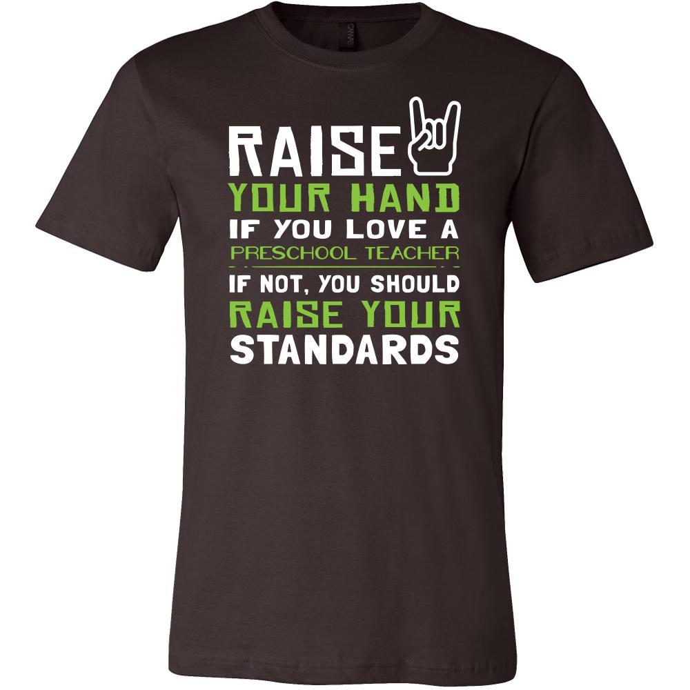 Preschool Teacher Shirt - Raise your hand if you love Preschool Teacher, if not raise your standards - Profession Gift-T-shirt-Teelime | shirts-hoodies-mugs
