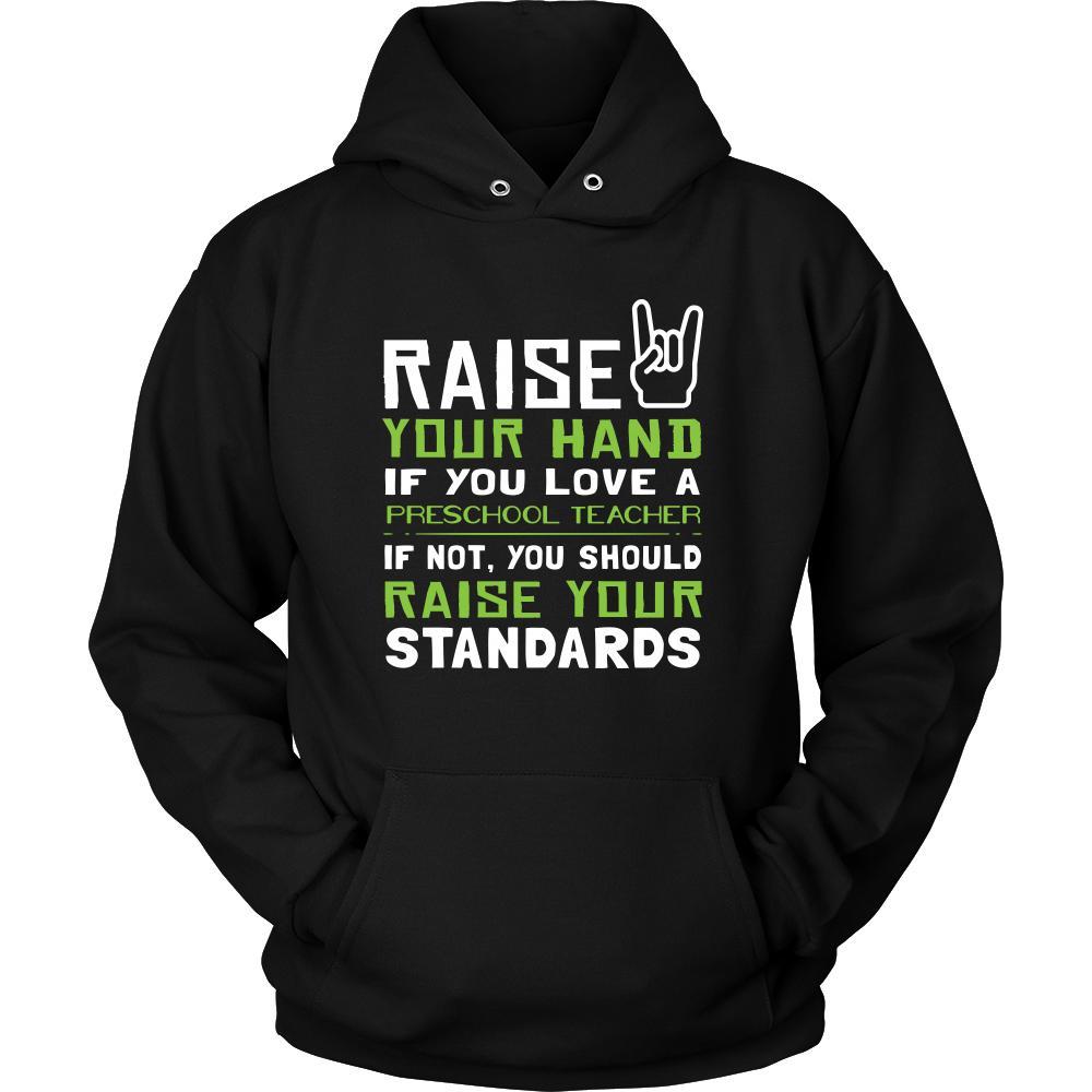 Preschool Teacher Shirt - Raise your hand if you love Preschool Teacher, if not raise your standards - Profession Gift-T-shirt-Teelime | shirts-hoodies-mugs