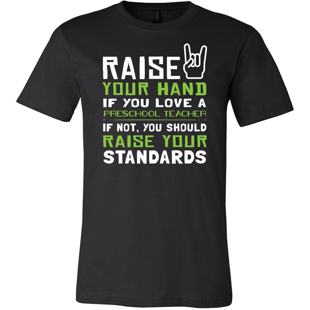 Preschool Teacher Shirt - Raise your hand if you love Preschool Teacher, if not raise your standards - Profession Gift-T-shirt-Teelime | shirts-hoodies-mugs
