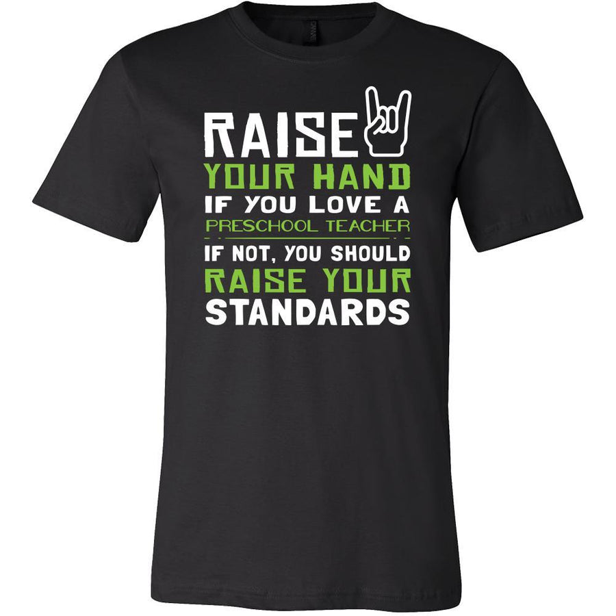 Preschool Teacher Shirt - Raise your hand if you love Preschool Teacher, if not raise your standards - Profession Gift-T-shirt-Teelime | shirts-hoodies-mugs