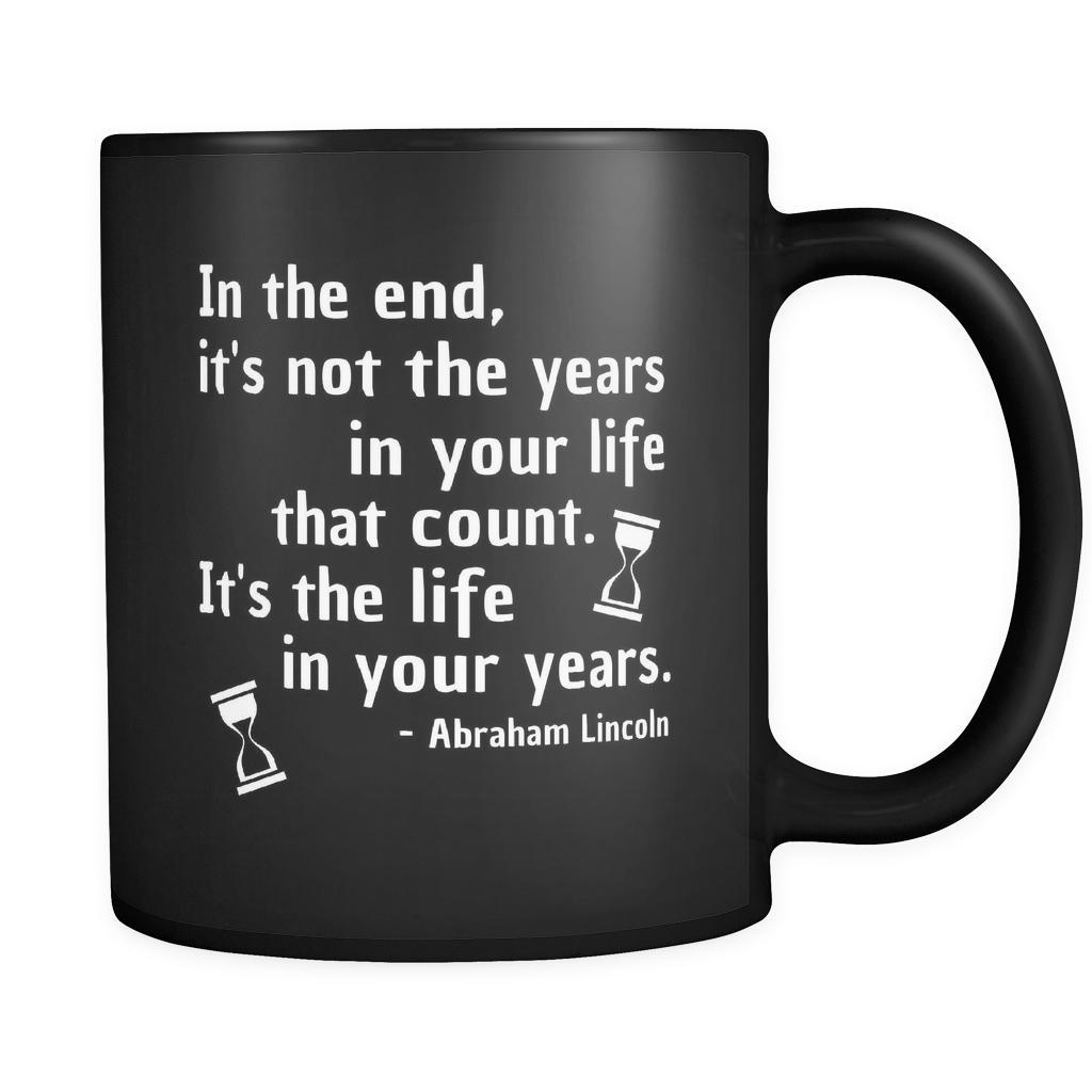 Presidents USA Mug - In the end, it's not the years in your life that count...- Lincoln - 11oz Black Mug-Drinkware-Teelime | shirts-hoodies-mugs