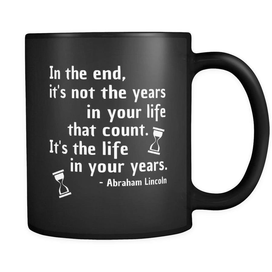 Presidents USA Mug - In the end, it's not the years in your life that count...- Lincoln - 11oz Black Mug