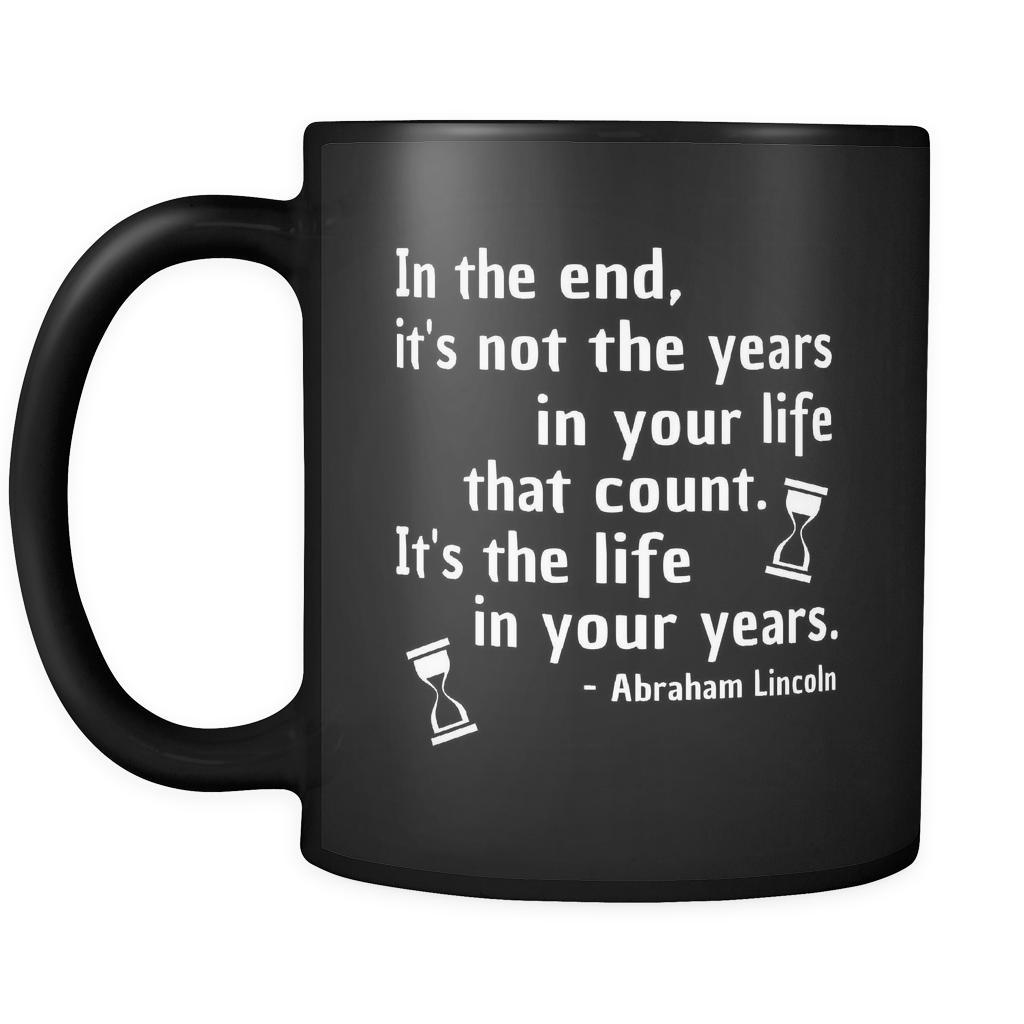 Presidents USA Mug - In the end, it's not the years in your life that count...- Lincoln - 11oz Black Mug
