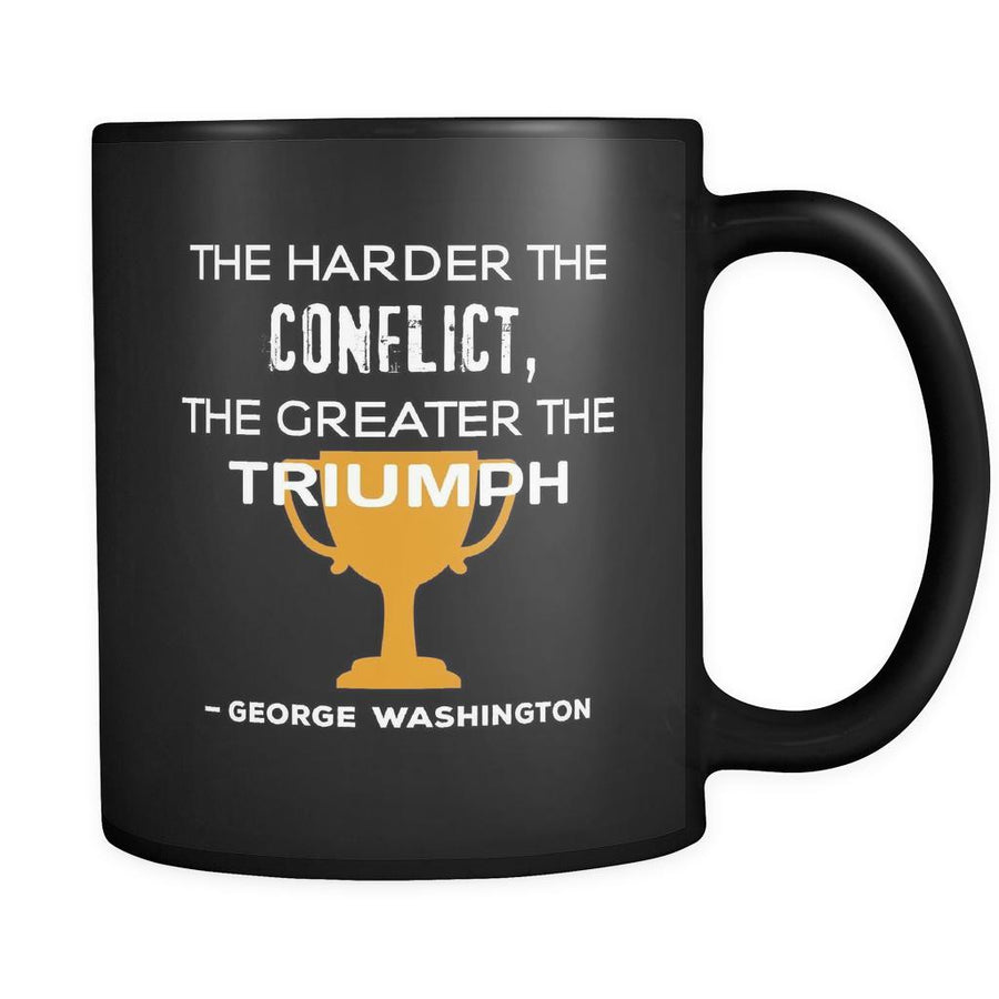 Presidents USA Mug - The harder the conflict, the greater the triumph. - George Washington - 11oz Black Mug-Drinkware-Teelime | shirts-hoodies-mugs