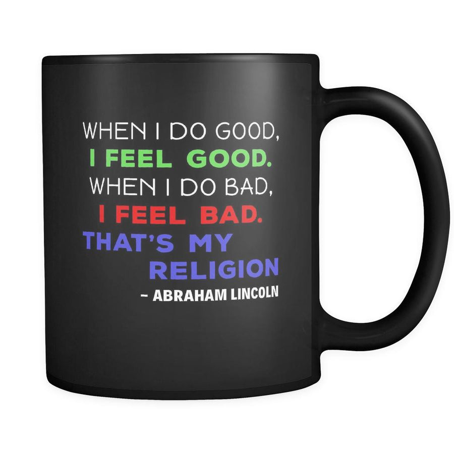 Presidents USA Mug - When I do good, I feel good. When I do bad, I feel bad. - Lincoln - 11oz Black Mug-Drinkware-Teelime | shirts-hoodies-mugs