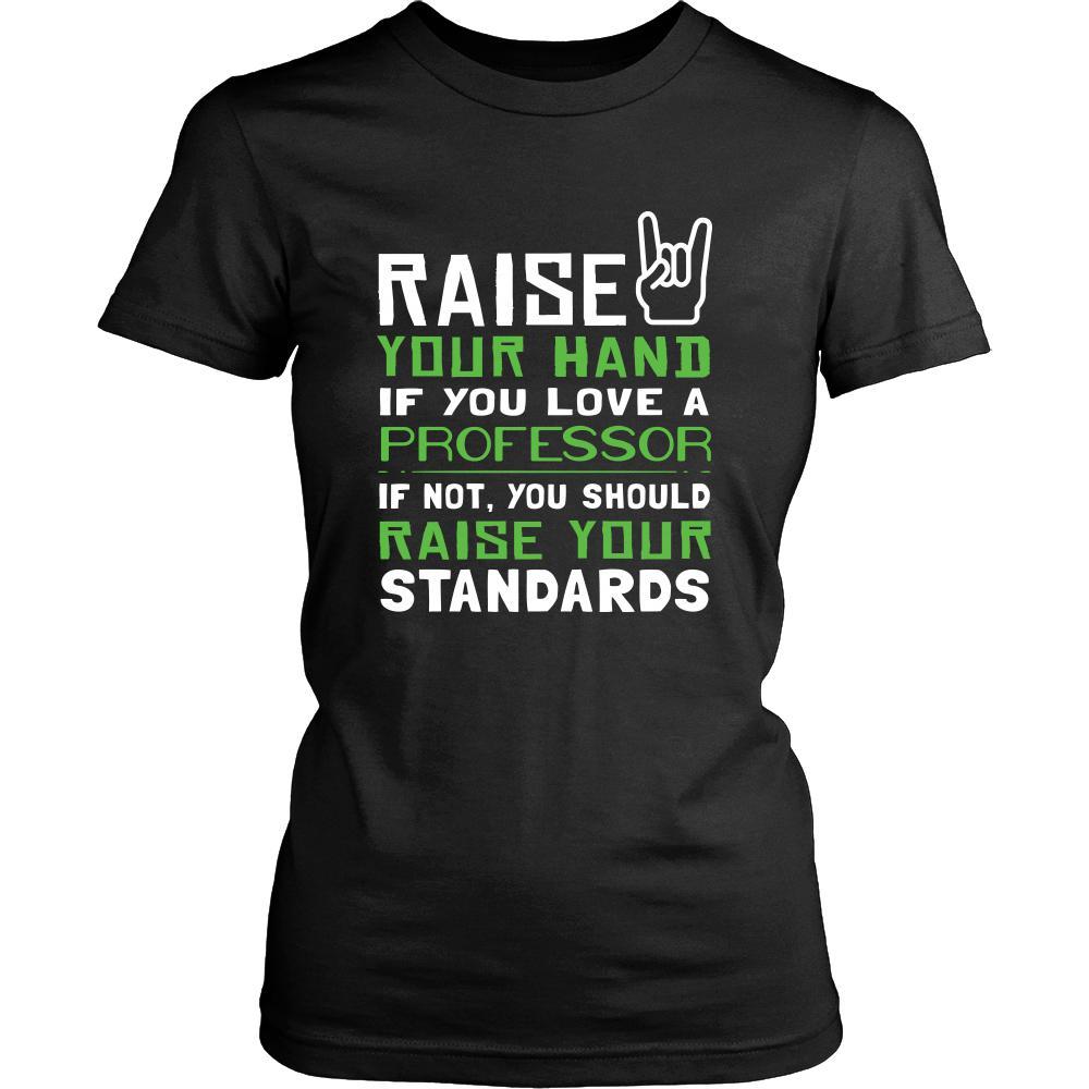 Professor Shirt - Raise your hand if you love Professor, if not raise your standards - Profession Gift-T-shirt-Teelime | shirts-hoodies-mugs