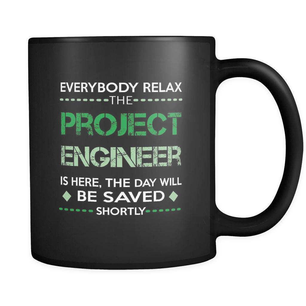 Project Engineer - Everybody relax the Project Engineer is here, the day will be save shortly - 11oz Black Mug-Drinkware-Teelime | shirts-hoodies-mugs