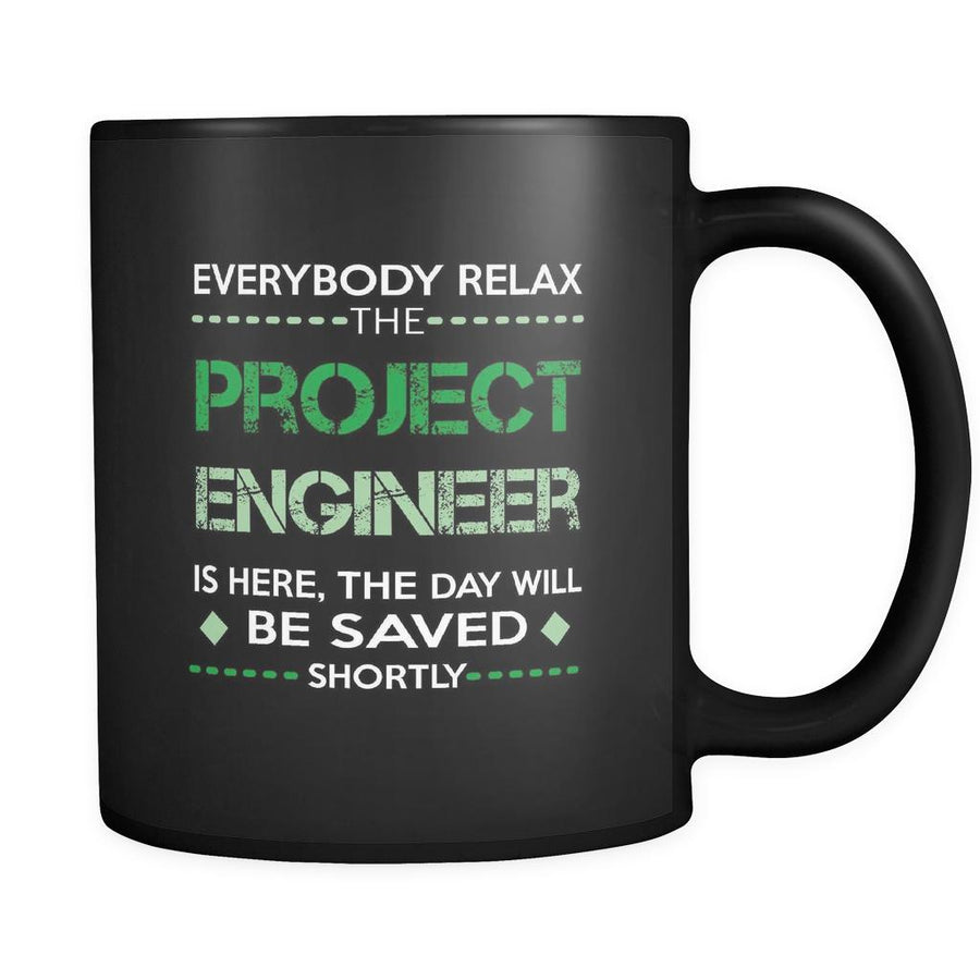 Project Engineer - Everybody relax the Project Engineer is here, the day will be save shortly - 11oz Black Mug-Drinkware-Teelime | shirts-hoodies-mugs