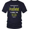 Prosthetist Shirt - Everyone relax the Prosthetist is here, the day will be save shortly - Profession Gift-T-shirt-Teelime | shirts-hoodies-mugs