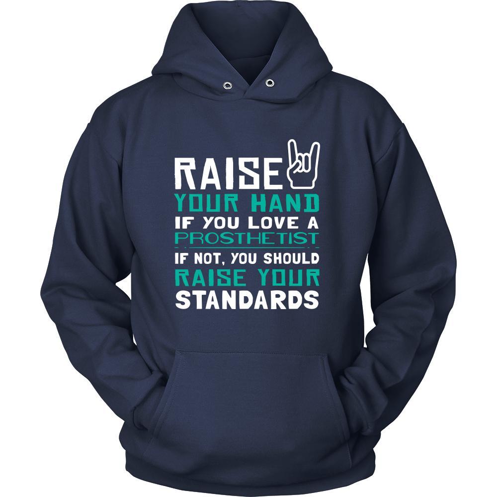 Prosthetist Shirt - Raise your hand if you love Prosthetist, if not raise your standards - Profession Gift-T-shirt-Teelime | shirts-hoodies-mugs