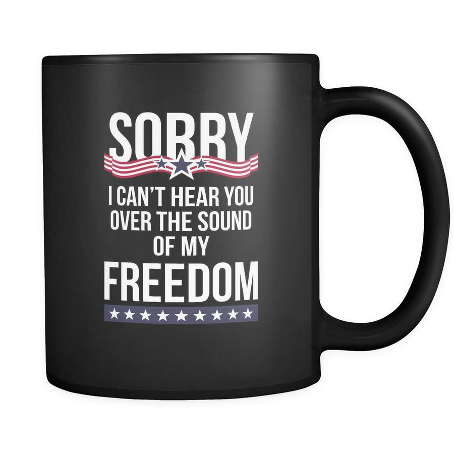 Proud American mug Sorry I can't hear you over the sound of my freedom , 11oz Black-Drinkware-Teelime | shirts-hoodies-mugs