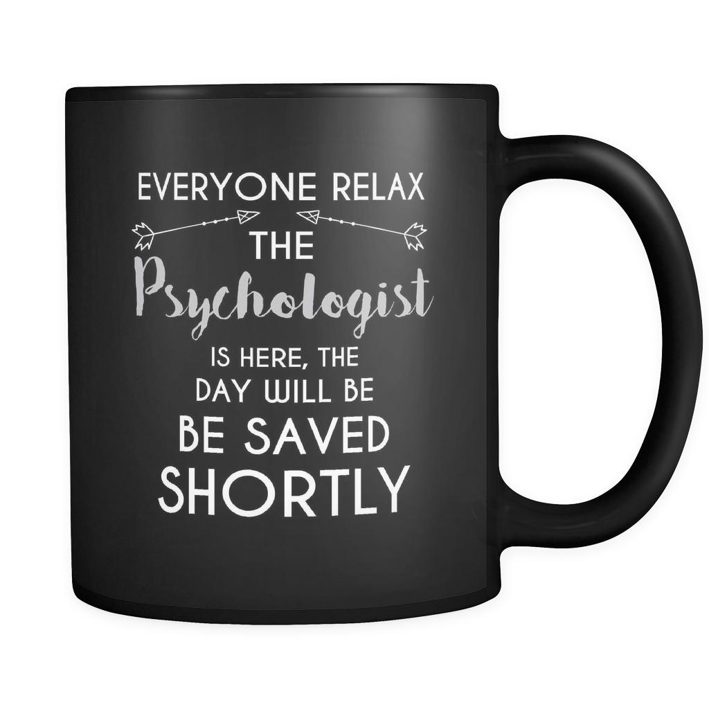 Psychologist - Everyone relax the Psychologist is here, the day will be save shortly - 11oz Black Mug-Drinkware-Teelime | shirts-hoodies-mugs