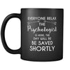 Psychologist - Everyone relax the Psychologist is here, the day will be save shortly - 11oz Black Mug-Drinkware-Teelime | shirts-hoodies-mugs