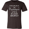 Psychologist Shirt - Everyone relax the Psychologist is here, the day will be save shortly - Profession Gift-T-shirt-Teelime | shirts-hoodies-mugs