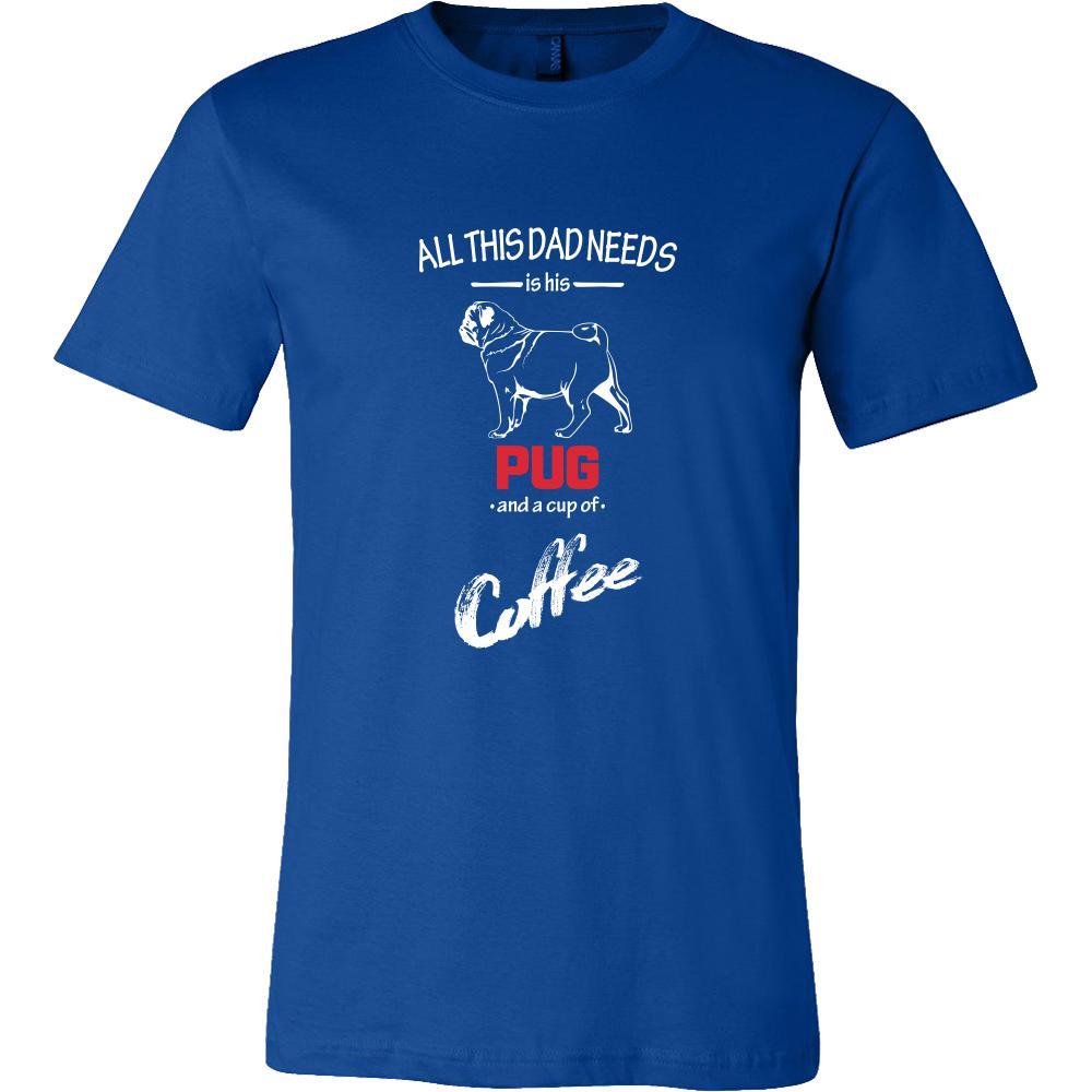 Pug Dog Lover Shirt - All this Dad needs is his Pug and a cup of coffee Father Gift-T-shirt-Teelime | shirts-hoodies-mugs
