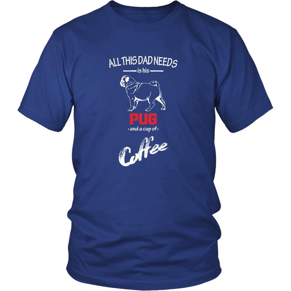 Pug Dog Lover Shirt - All this Dad needs is his Pug and a cup of coffee Father Gift-T-shirt-Teelime | shirts-hoodies-mugs