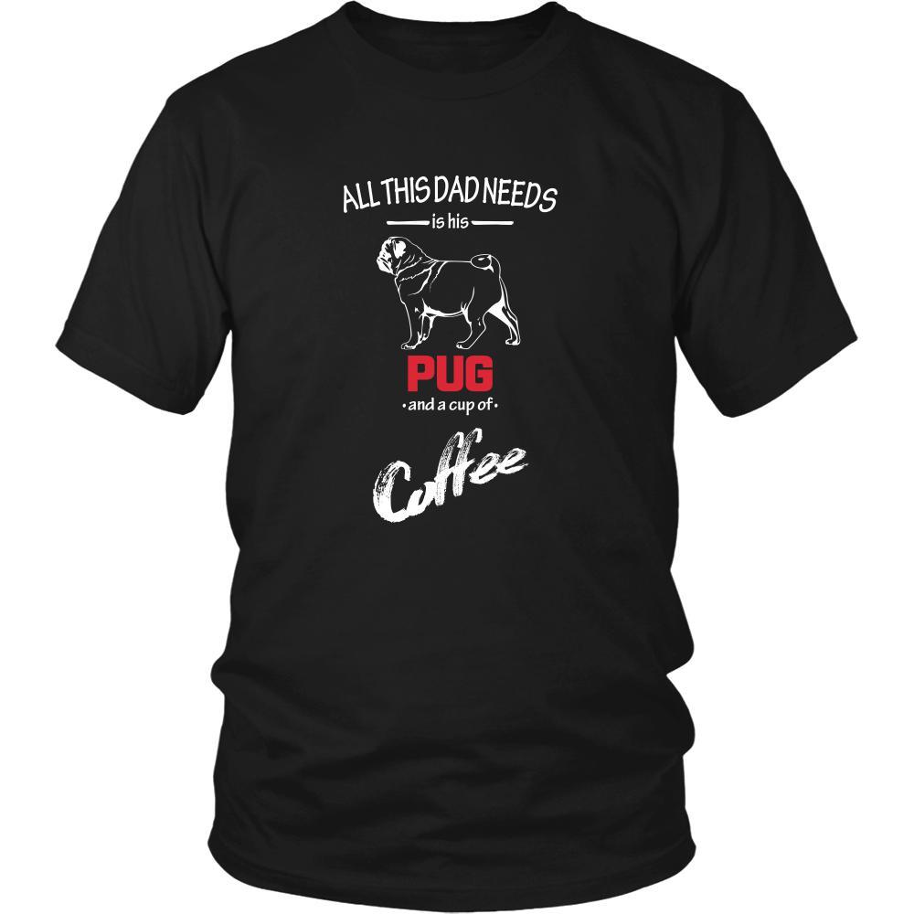 Pug Dog Lover Shirt - All this Dad needs is his Pug and a cup of coffee Father Gift-T-shirt-Teelime | shirts-hoodies-mugs