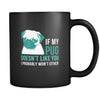 Pug If my Pug doesn't like you I probably won't either 11oz Black Mug-Drinkware-Teelime | shirts-hoodies-mugs