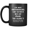 Pug I'm Not Antisocial I Just Rather Be With My Pug Than ... 11oz Black Mug-Drinkware-Teelime | shirts-hoodies-mugs