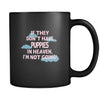 Puppies If they don't have Puppies in heaven I'm not going 11oz Black Mug-Drinkware-Teelime | shirts-hoodies-mugs