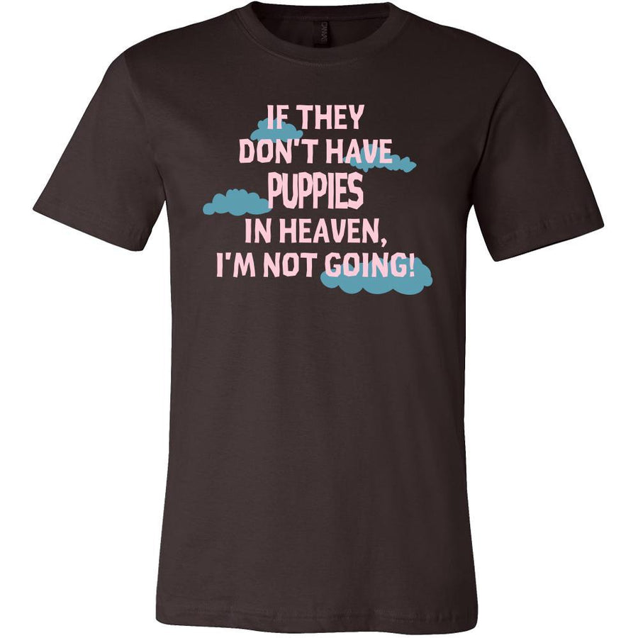 Puppies Shirt - If they don't have Puppies in heaven I'm not going- Pets Owner-T-shirt-Teelime | shirts-hoodies-mugs